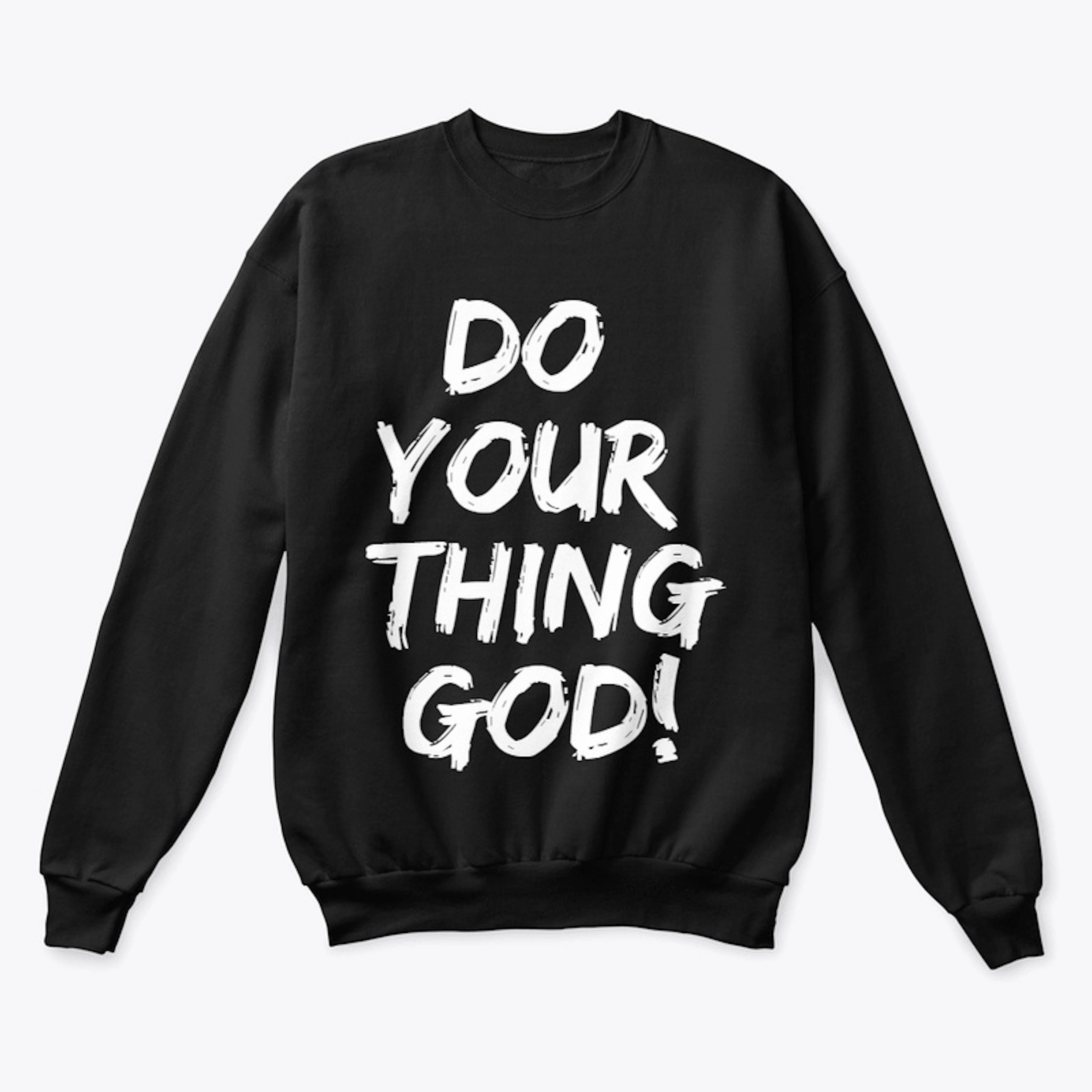 DO YOUR THING GOD!