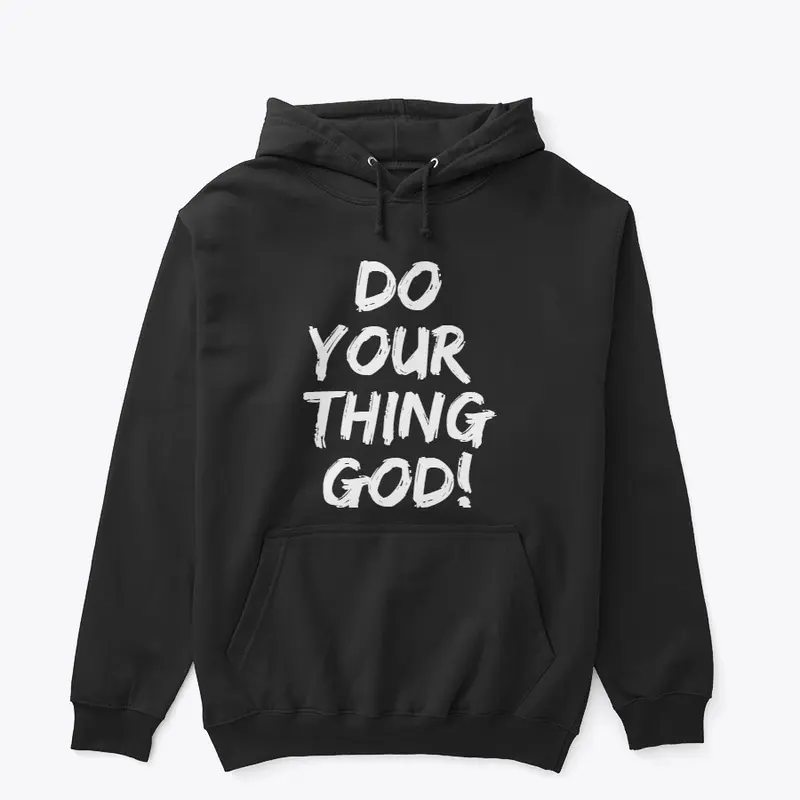 DO YOUR THING GOD! Hoodies (NEW Colors) 